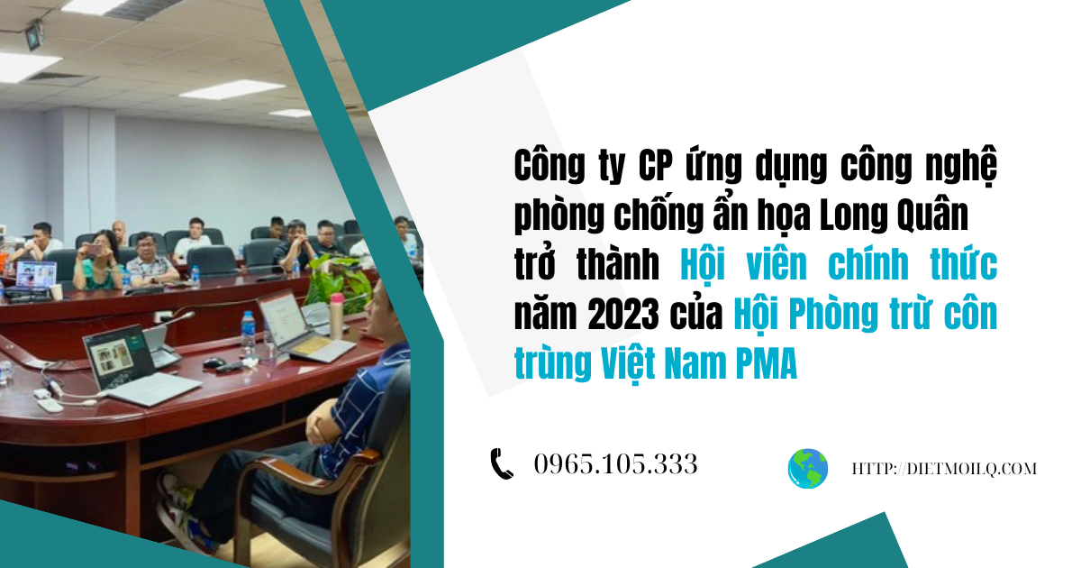 Công ty CP ứng dụng công nghệ phòng chống ẩn họa Long Quân trở thành Hội viên chính thức năm 2023 của Hội Phòng trừ côn trùng Việt Nam PMA