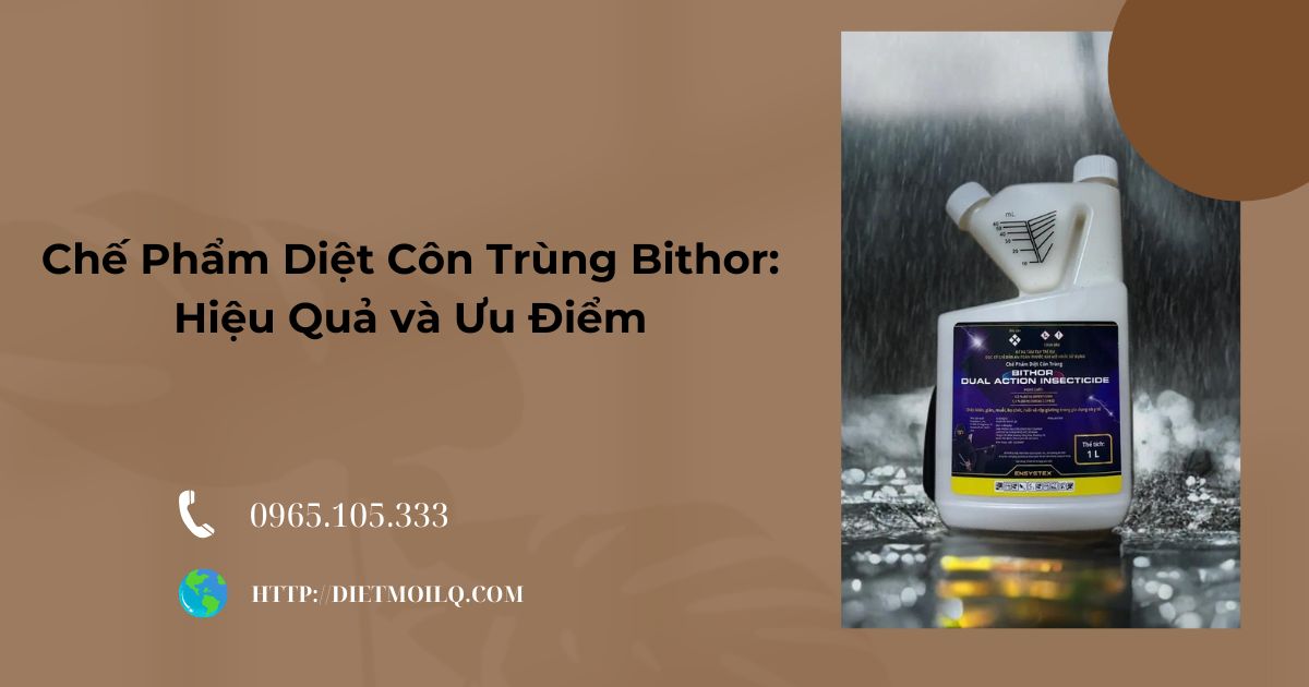 Chế Phẩm Diệt Côn Trùng Bithor: Hiệu Quả và Ưu Điểm