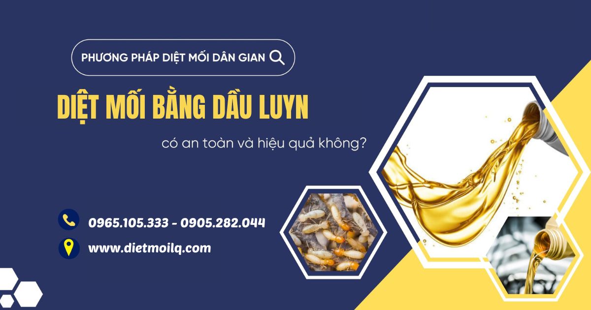 Sử dụng dầu luyn diệt mối, liệu có hiệu quả hay không?