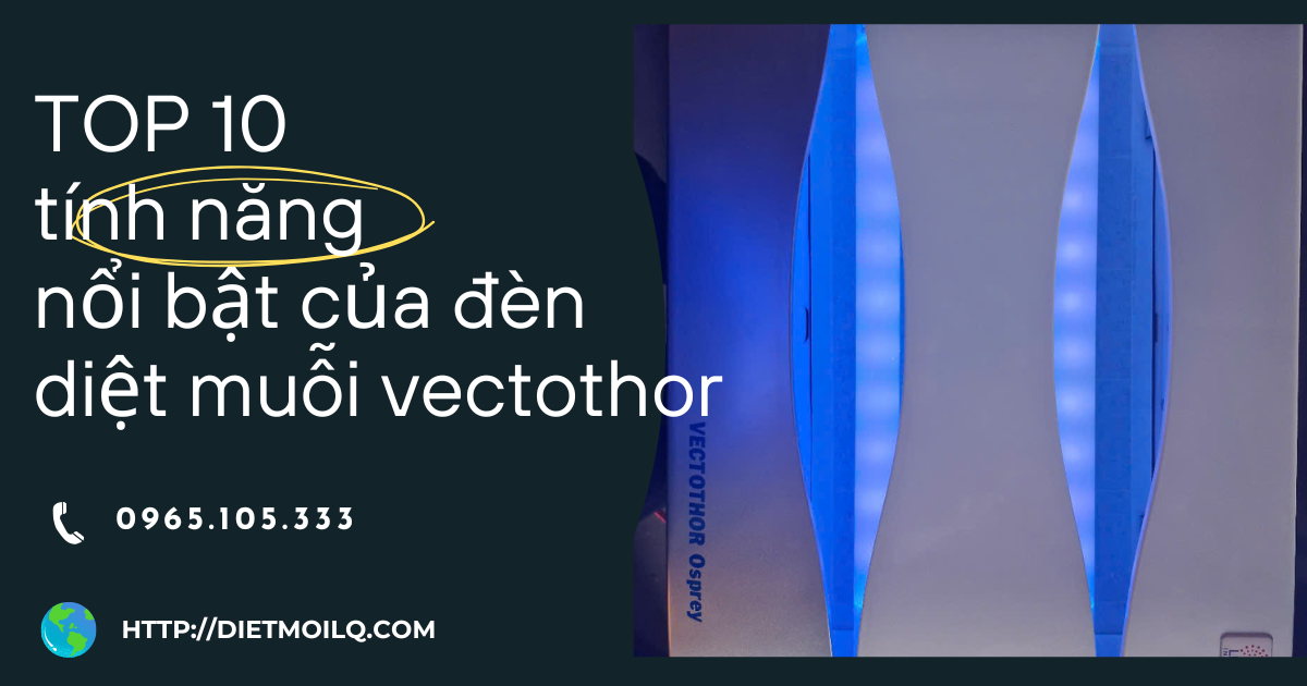 TOP 10 tính năng nổi bật của đèn diệt muỗi vectothor