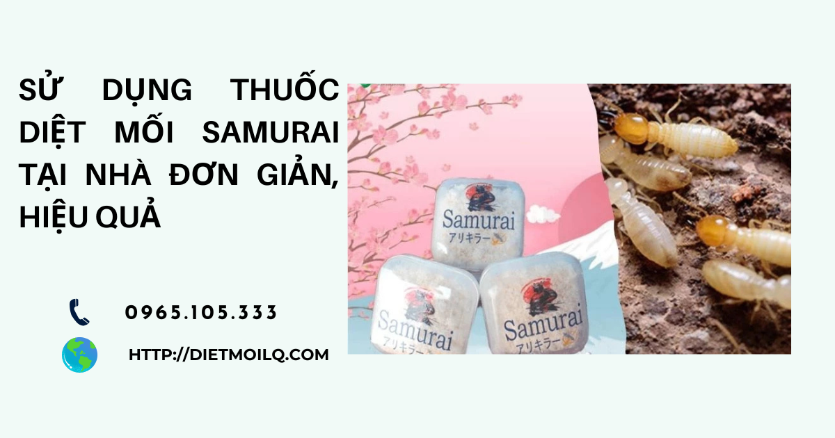 Sử dụng thuốc diệt mối Samurai tại nhà đơn giản, hiệu quả